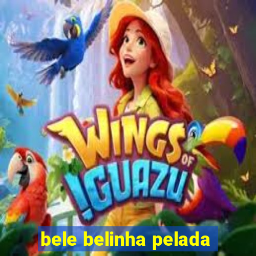 bele belinha pelada